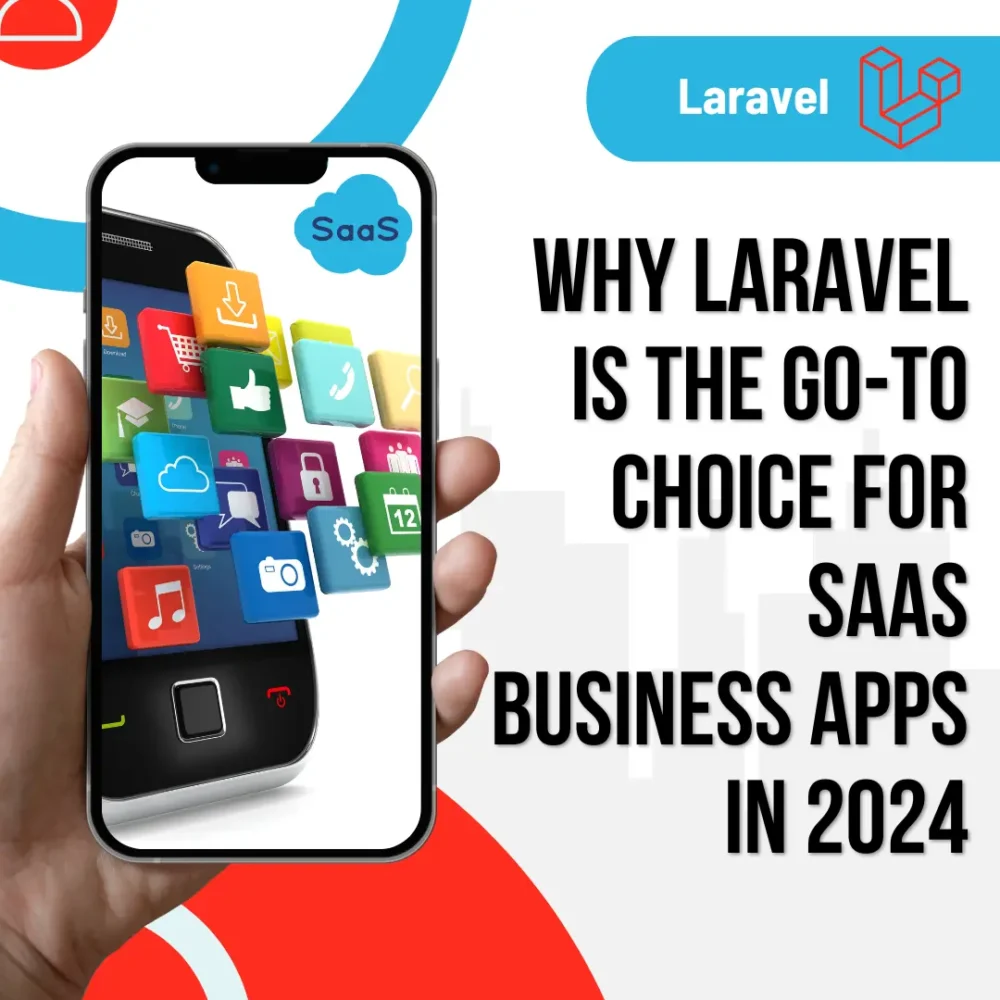 Why Laravel is the Go-To Choice for SaaS Business Apps in 2024