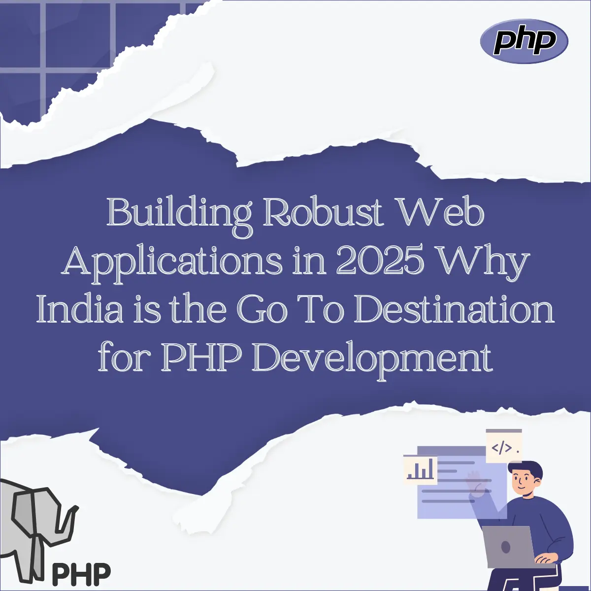 Building Robust Web Applications in 2025 Why India is the Go To Destination for PHP Development