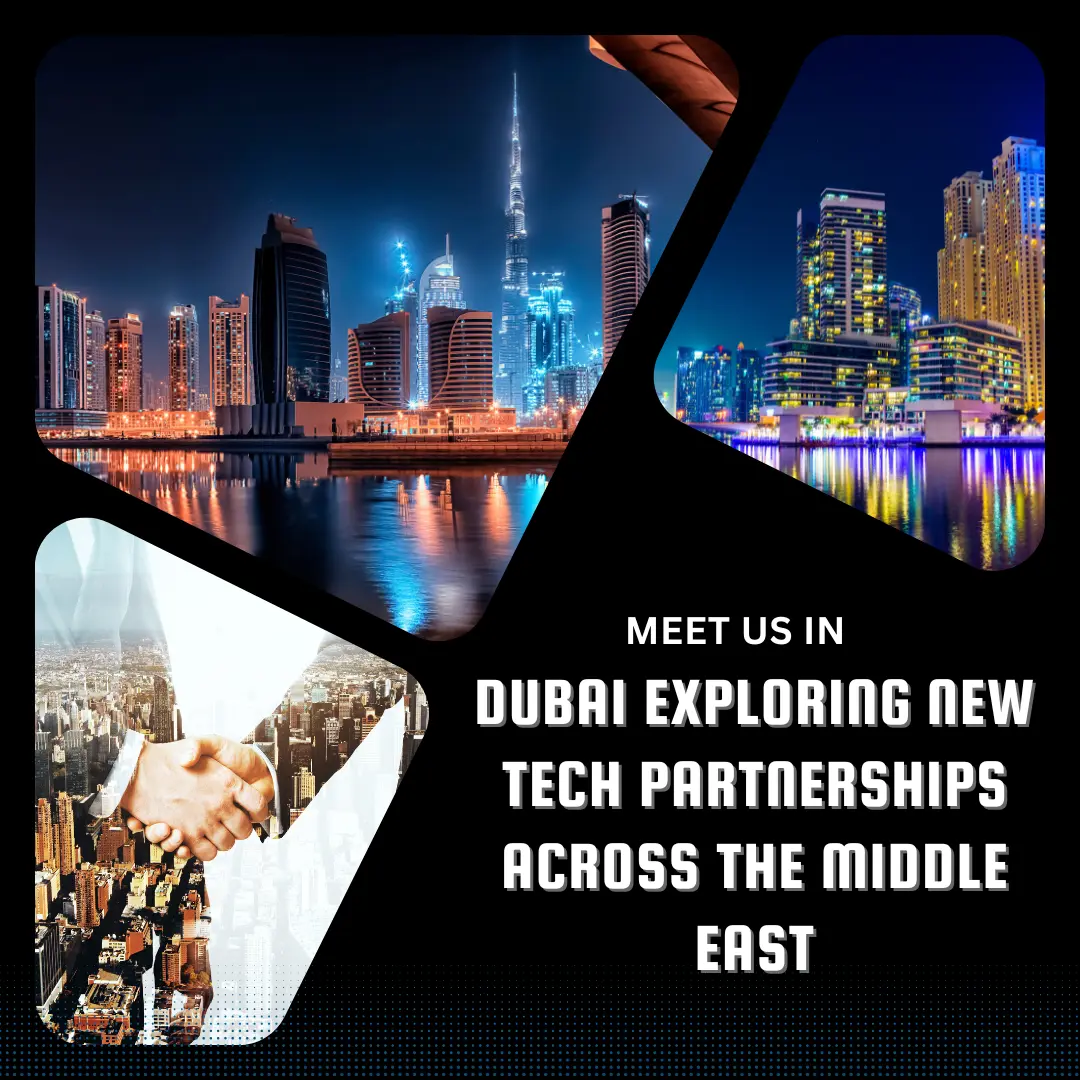 Meet Us in Dubai Exploring New Tech Partnerships Across the Middle East