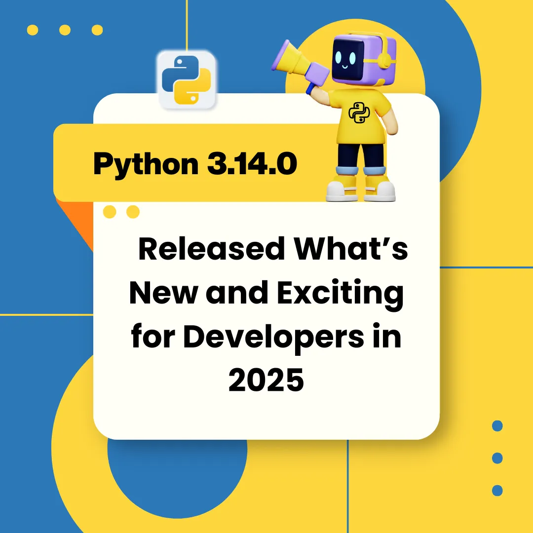 Python 3.14.0 Released What’s New and Exciting for Developers in 2025