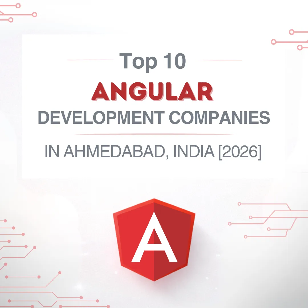 Top 10 Angular Development Companies in Ahmedabad, India 2026