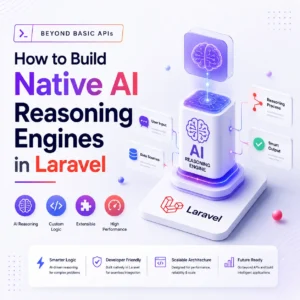 Beyond basic APIs How to Build Native AI Reasoning Engines in Laravel