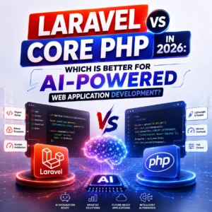 Laravel vs Core PHP in 2026 Which Is Better for AI-Powered Web Application Development