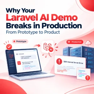 Why Your Laravel AI Demo Breaks in Production From Prototype to Product
