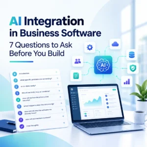 AI Integration in Business Software 7 Questions to Ask Before You Build